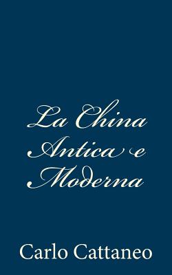 La China Antica E Moderna - Cattaneo, Carlo