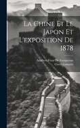 La Chine Et Le Japon Et L'Exposition de 1878