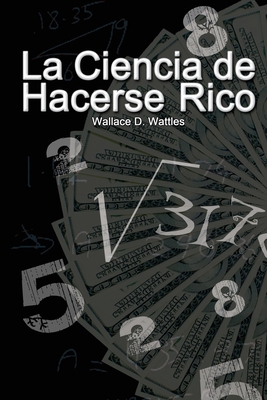 La Ciencia de Hacerse Rico - Wattles, Wallace D