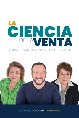 La ciencia de la venta: Herramientas para vendedores eficaces - Garcia, Beatriz, and Arce, Silvia, and Zelaya, Julio