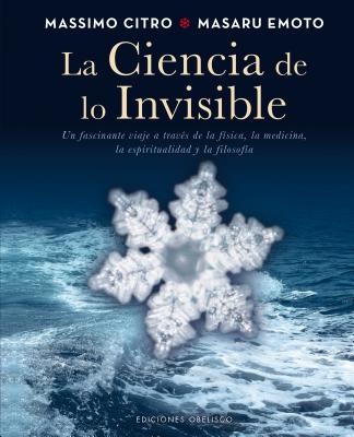 La Ciencia de Lo Invisible - Citro, Massimo, M.D., and Emoto, Masaru