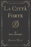 La Citt Forte (Classic Reprint)