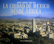 La Ciudad de Mexico Desde Arriba - Cameron, Robert, and Lingl's, Herb, and Herrera-Lasso M Luis