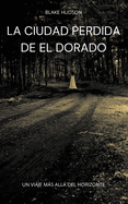 La Ciudad Perdida de El Dorado: Un Viaje Ms all del Horizonte