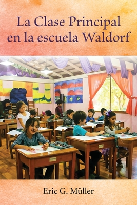 La Clase Principal en la escuela Waldorf - M?ller, Eric G