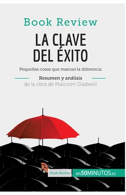 La clave del ?xito de Malcolm Gladwell (Anlisis de la obra): Pequeas cosas que marcan la diferencia - 50minutos