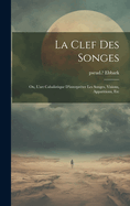 La clef des songes; ou, L'art cabalistique d'interprter les songes, visions, apparitions, etc