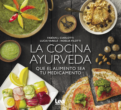 La Cocina Ayurveda: Que El Alimento Sea Tu Medicamento - Ciarlotti, Fabin