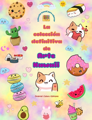 La colecci?n definitiva de arte kawaii - Adorables y divertidos diseos kawaii para colorear para todas las edades: Reljese y divi?rtase con esta incre?ble colecci?n kawaii para colorear - Editions, Oriental Colors