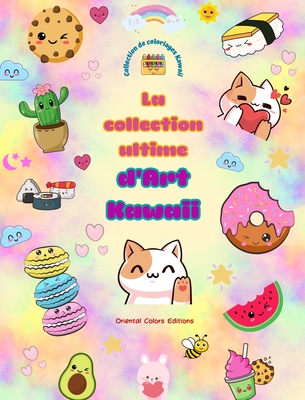 La collection ultime d'art kawaii - Dessins ? colorier kawaii adorables et amusants pour tous les ?ges: D?tendez-vous avec cette ?tonnante collection de coloriages kawai - Editions, Oriental Colors