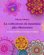 La collezione di mandala pi? rilassante Libro da colorare Arte antistress per il pieno relax: Libro da colorare che stimola la vostra mente artistica e il vostro equilibrio