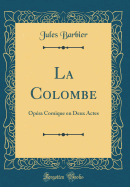 La Colombe: Opera Comique En Deux Actes (Classic Reprint)