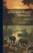 La Com?die Des Animaux: Histoire Naturelle En Action