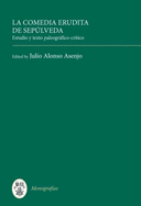 La Comedia Erudita de Seplveda: Estudio Y Texto Paleogrfico-Crtico