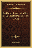 La Comedie Apres Moliere Et Le Theatre de Dancourt (1903)