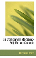 La Compagnie de Saint-Sulpice Au Canada - Gauthier, Henri