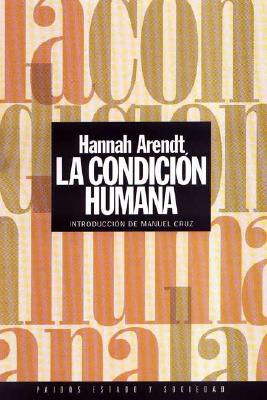 La Condicion Humana - Arendt, Hannah, Professor