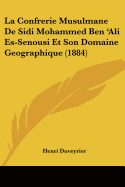 La Confrerie Musulmane De Sidi Mohammed Ben 'Ali Es-Senousi Et Son Domaine Geographique (1884)