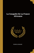 La Conqute De La France Africaine
