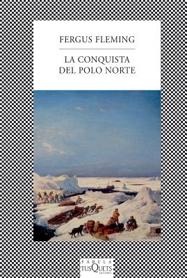 La Conquista del Polo Norte - Fleming, Fergus, and Ferrer, Jordi Beltran (Translated by)