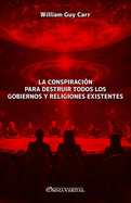 La conspiraci?n para destruir todos los gobiernos y religiones existentes