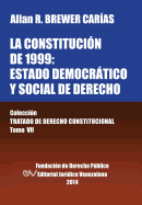 La Constitucion de 1999: El Estado Democratico y Social de Derecho. Coleccion Tratado de Derecho Constitucional, Tomo VII