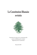 La Constitution Libanaise Revisite: Proposition de projet de loi constitutionnelle portant modification de certaines dispositions de la Constitution.