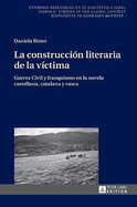 La construccin literaria de la vctima: Guerra Civil y franquismo en la novela castellana, catalana y vasca