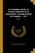 La contagion sacre, ou histoire naturelle de la superstition. Ouvrage traduit de l'anglois. ... of 2; Volume 1