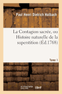 La Contagion Sacr?e, Ou Histoire Naturelle de la Superstition. Tome 1