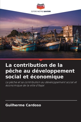 La contribution de la p?che au d?veloppement social et ?conomique - Cardoso, Guilherme