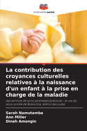 La contribution des croyances culturelles relatives  la naissance d'un enfant  la prise en charge de la maladie