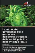 La corporate governance della gestione e dell'amministrazione della sanit pubblica nello sviluppo locale