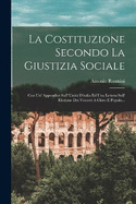 La Costituzione Secondo La Giustizia Sociale: Con Un' Appendice Sull' Unit D'italia Ed Una Lettera Sull' Elezione Dei Vescovi A Clero E Popolo...