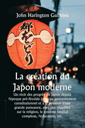 La cr?ation du Japon moderne Un r?cit des progr?s du Japon depuis l'?poque pr?-f?odale jusqu'au gouvernement constitutionnel et ? la position d'une grande puissance, avec des chapitres sur la religion, le syst?me familial complexe, l'?ducation, etc.