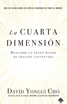 La Cuarta Dimensi?n: Descubre Un Nuevo Mundo de Oraci?n Contestada / The Fourth Dimension: Discovering a New World of Answered Prayer - Cho
