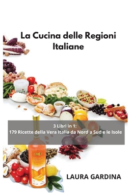 La Cucina delle Regioni Italiane: 3 Libri in 1: 179 Ricette della Vera ...