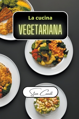La cucina vegetariana - Camill, Steve