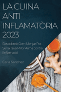 La Cuina Antiinflamat?ria 2023: Descobreix Com Menjar Pot Ser la Teva Millor Arma contra l'Inflamaci?