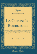 La Cuisinire Bourgeoise: Suivie de l'Office, a l'Usage de Tous Ceux Qui Se Mlent de la Dpense de Maisons; Contenant La Manire de Dissquer, Connatre Et Servir Toutes Sortes de Viandes (Classic Reprint)