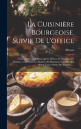 La Cuisini?re Bourgeoise, Suivie de L'Office, A L'usage de Tous Ceux Qui Se M?lent de la D?pense Des Maisons: Contenant La Mani?re de Diss?quer, Conno?tre Et Servir Toutes Sortes de Viandes (Classic Reprint)