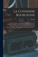 La Cuisiniere Bourgeoise: Suivie De L'office, a L'usage De Ceux Qui Se Melent De Dpense De Maisons: Contenant La Maniere De Connotre, Dissquer & Servir Toutes Sortes De Viandes, Des Avis Intressans Sur Leur Bont & Sur Le Choix Qu'on En Doit ...