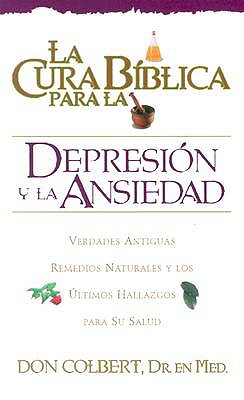 La Cura Biblica - Depresion y Ansiedad - Colbert, Don, M D