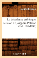 La D?cadence Esth?tique. Le Salon de Jos?phin P?ladan (?d.1888-1891)