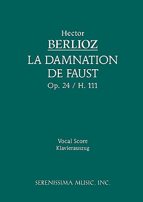 La Damnation de Faust, Op.24: Vocal Score - Berlioz, Hector, and Malherbe, Charles, and Nerval, Gerard De (Translated by)