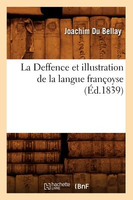 La Deffence Et Illustration de la Langue Fran?oyse, (?d.1839) - Du Bellay, Joachim