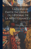 La Derniere Partie Inconnue Du Littoral de La Mediterranee: Le Rif [Maroc Septentrional]....