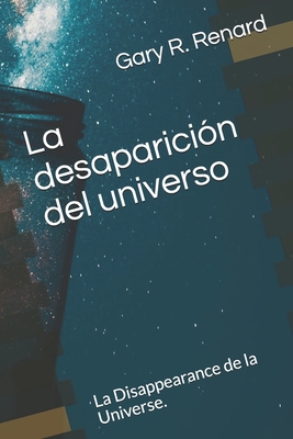 La desaparici?n del universo: La Disappearance de la Universe. - Ramirez Cervantes, Luis Antonio (Translated by), and R Renard, Gary