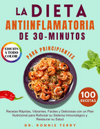 La Dieta Antiinflamatoria de 30 Minutos Para Principiantes: Recetas Rpidas, Vibrantes, Fciles y Deliciosas con un Plan Nutricional para Reforzar su Sistema Inmunolgico y Restaurar su Salud