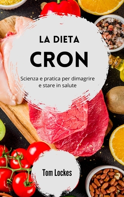 La dieta Cron: scienza e pratica per dimagrire e stare in salute - Lockes, Tom